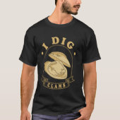 T-shirt I Dig Clams Digging Clammer Clamming Clam Digger M (Devant)