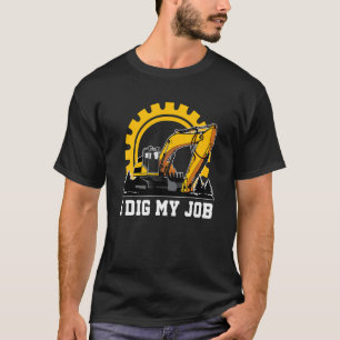 T-shirt I Dig My Job For Excavator