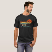 T-shirt I Dive And I Know Things Scuba Diver Funny Scuba D (Devant entier)