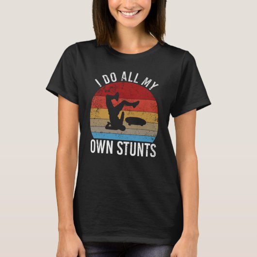 T-shirt I do all my own stunts   skateboarding fall (Devant)