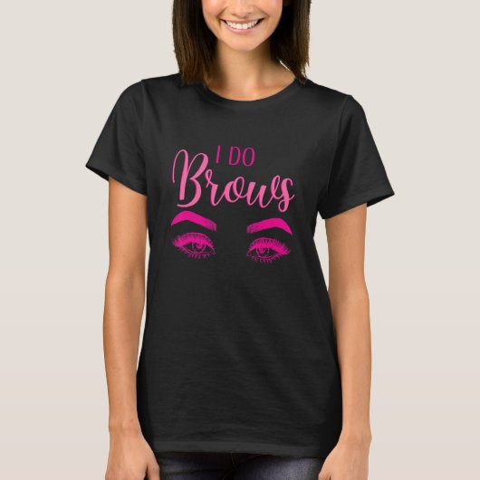 T-shirt I Do Brows Brow Tech Maquillage Artiste sourcils (Devant)