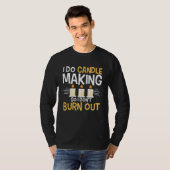 T-shirt I Do Candle Making So I Don t Burn Out Candle Make (Devant entier)
