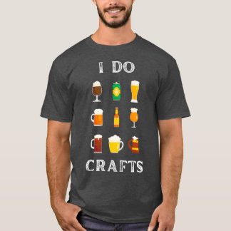 T-shirt I Do Crafts artisanat bière Home Brew Beer T