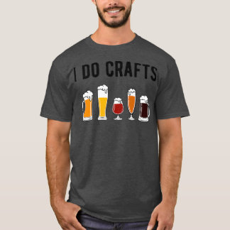 T-shirt I Do Crafts II Beer Lover T