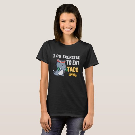 T-shirt I Do Exercise To Eat Taco Cat Workout Fitness (Devant entier)