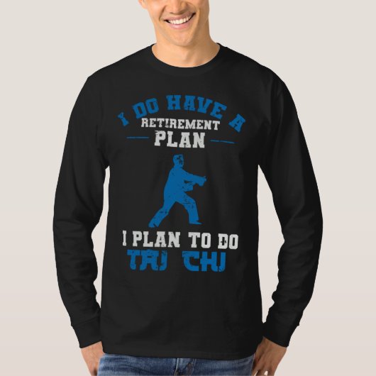 T-shirt I Do Have a Retirement Plan I Plan to do Tai Chi (Devant)
