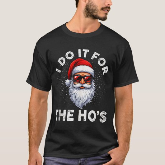 T-shirt I Do It For The Ho's Funny Inappropriate Christmas (Devant)