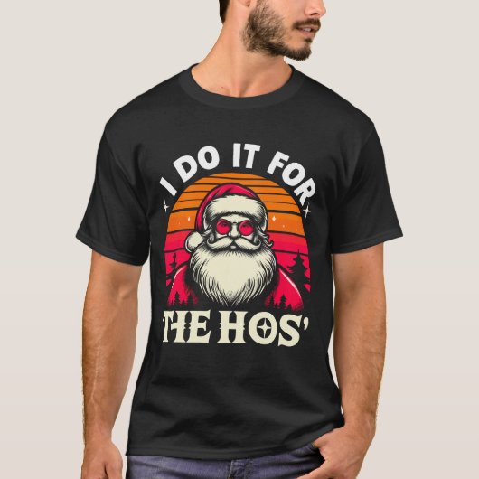 T-shirt I Do It For The Ho's Funny Inappropriate Christmas (Devant)