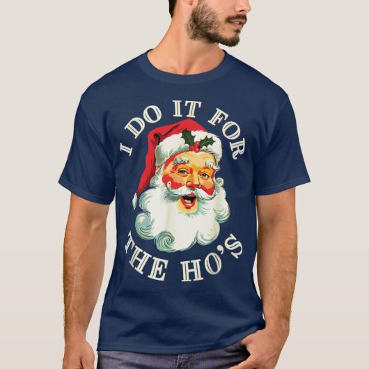T-shirt I Do It For The Hos Funny Inappropriate Christmas  (Devant)