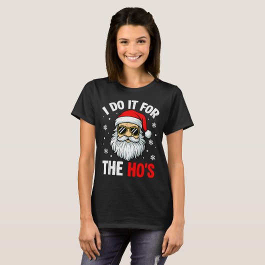 T-shirt I Do It For The Ho's Funny Inappropriate Christmas (Devant entier)