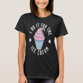 T-shirt I Do It For The Ice Cream Ice Cream (Devant)