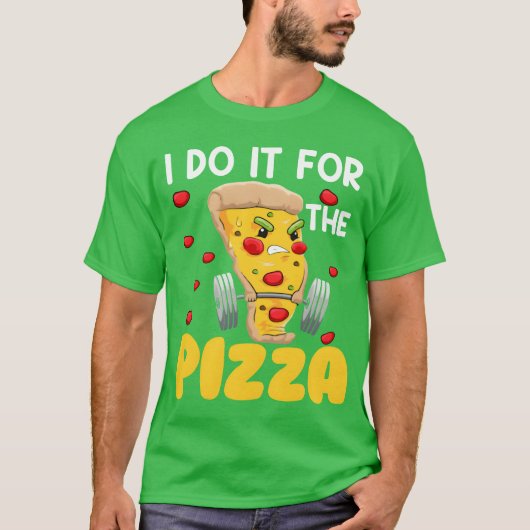 T-shirt I Do It Forhe Pizza Fast Food Lover Pie Eater frie (Devant)
