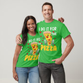 T-shirt I Do It Forhe Pizza Fast Food Lover Pie Eater frie (Unisexe)