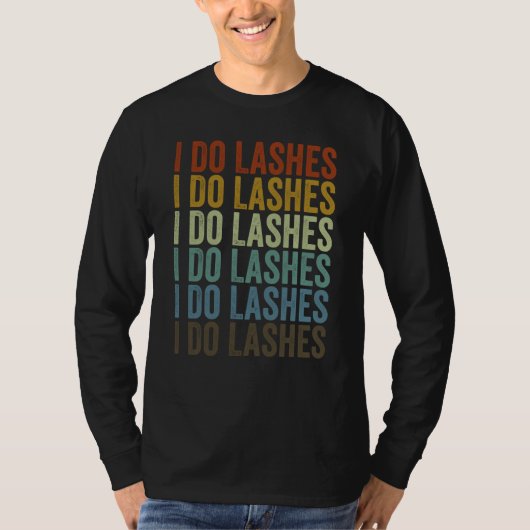 T-shirt I Do Lashes Lash Artist Eyelash (Devant)