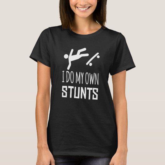 T-shirt I Do My Own Stunts Accident Broken Injury Boardi (Devant)