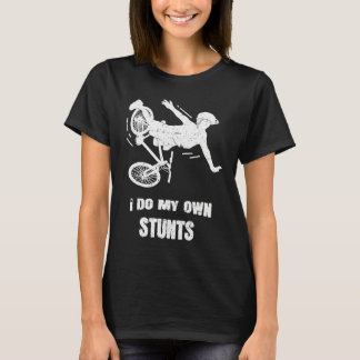 T-shirt I Do My Own Stunts Bike