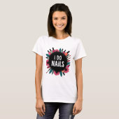 T-shirt I Do Nails | Vibes de l'artiste des ongles (Devant entier)