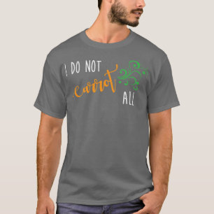 T-shirt I Do Not Carrot All Funny Vegan Vegetarian Saying 