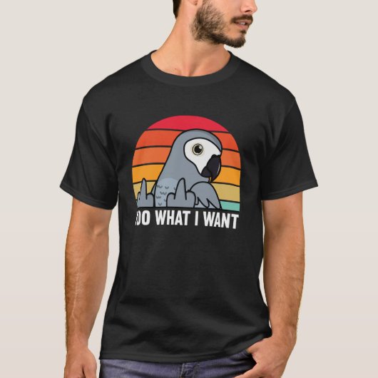 T-shirt I Do What I Want Parrot I African Grey (Devant)
