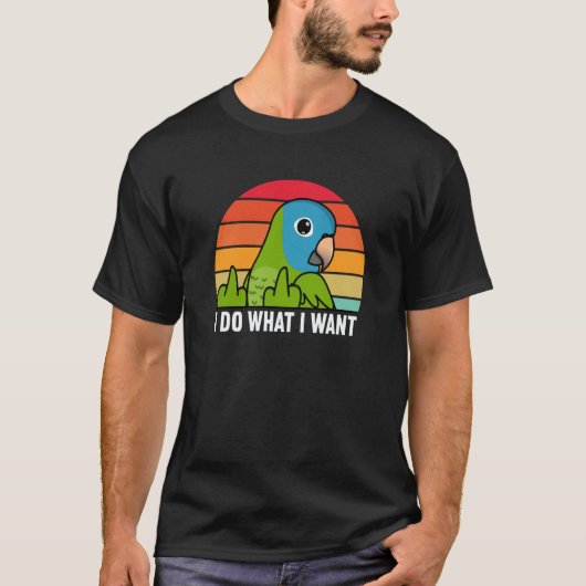 T-shirt I Do What I Want Parrot I Blue crowned Conure (Devant)