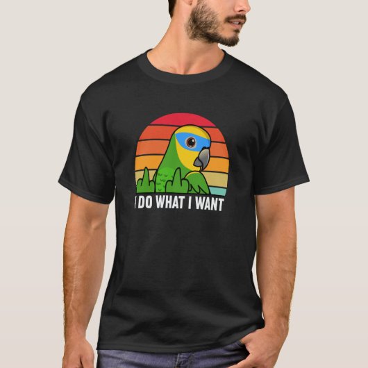 T-shirt I Do What I Want Parrot I Orange winged Amazon (Devant)