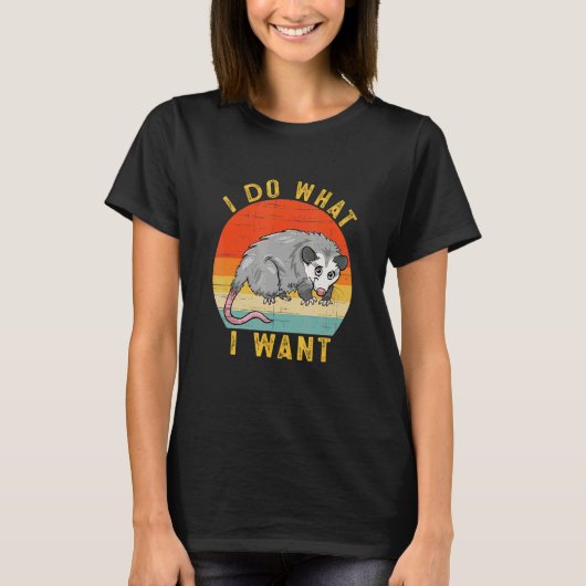 T-shirt I Do What I Want Possum Opossum Retro (Devant)