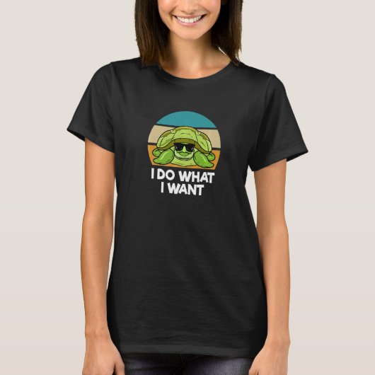 T-shirt I Do What I Want  Sea Turtle (Devant)