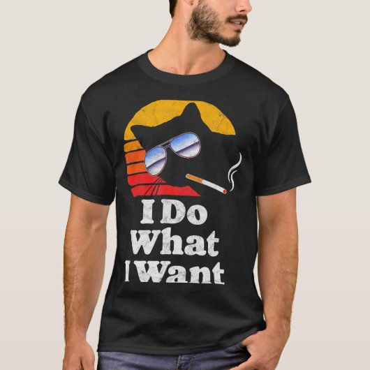 T-shirt I Do What Want Cool Funny Cat & Retro Sungles (Devant)
