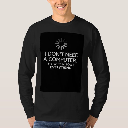 T-SHIRT I DON NEED A COMPUTER MY WIFE KNOWS EVERYTHING (Devant)