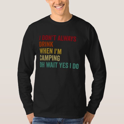 T-shirt I Don t Always Drink When I m Camping (Devant)