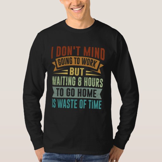T-shirt I Don t Mind Going To Work   Sarcastic Irony Job Q (Devant)