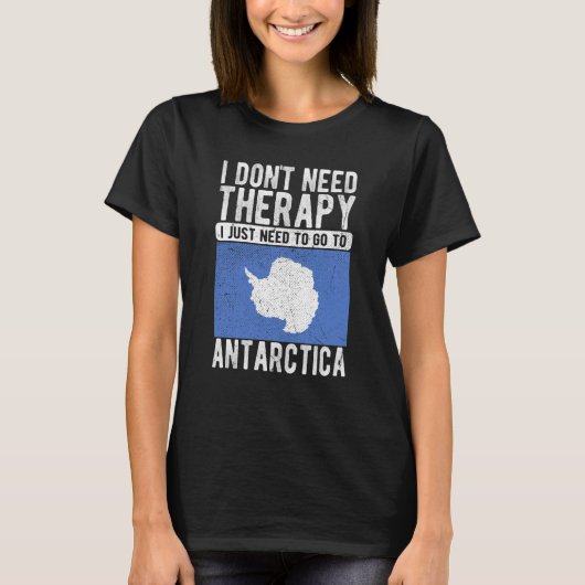 T-shirt I don´t need Therapy I just need to go to Antarcti (Devant)