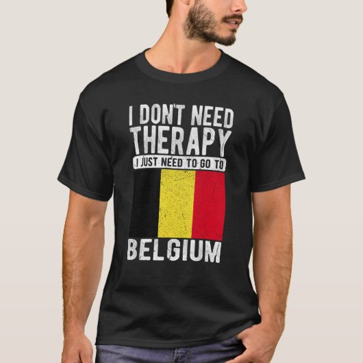 T-shirt I don´t need Therapy I just need to go to Belgium (Devant)