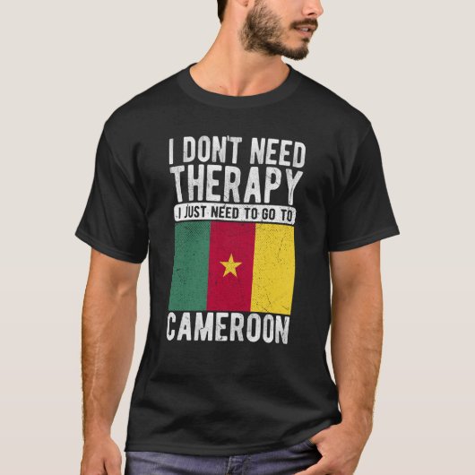 T-shirt I don´t need Therapy I just need to go to Cameroon (Devant)