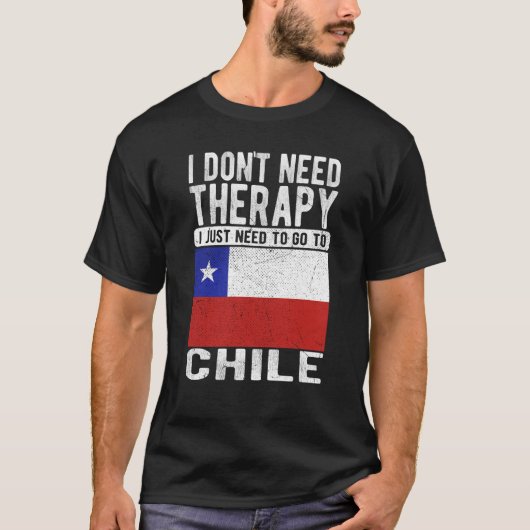 T-shirt I don´t need Therapy I just need to go to Chile (Devant)