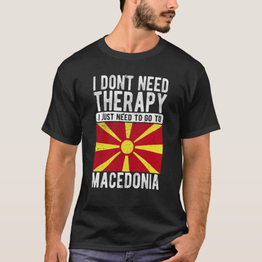 T-shirt I don´t need Therapy I just need to go to Macedoni (Devant)