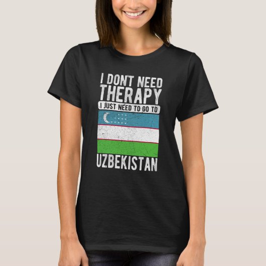 T-shirt I don´t need Therapy I just need to go to Uzbekist (Devant)