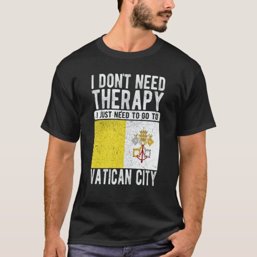 T-shirt I don´t need Therapy I just need to go to Vatican (Devant)