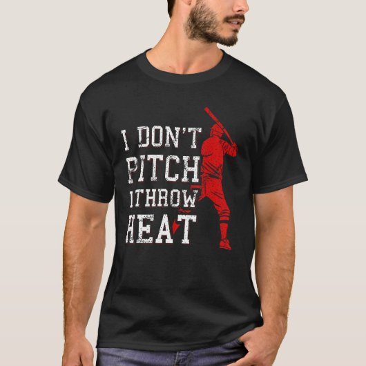 T-shirt I Don t Pitch I Throw Heat Baseball Player (Devant)