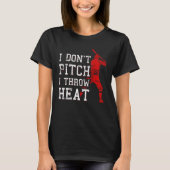 T-shirt I Don t Pitch I Throw Heat Baseball Player (Devant)