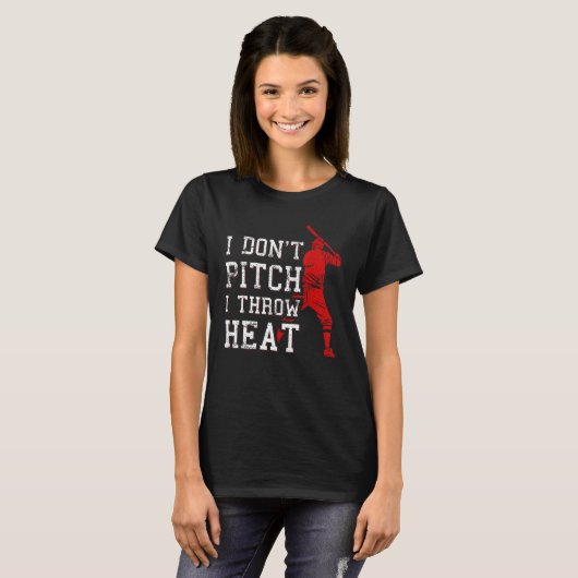T-shirt I Don t Pitch I Throw Heat  Baseball Player (Devant entier)