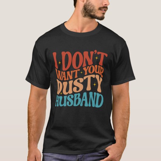T-shirt I Don t Want Your Dusty Husband Single AF  Sarcast (Devant)