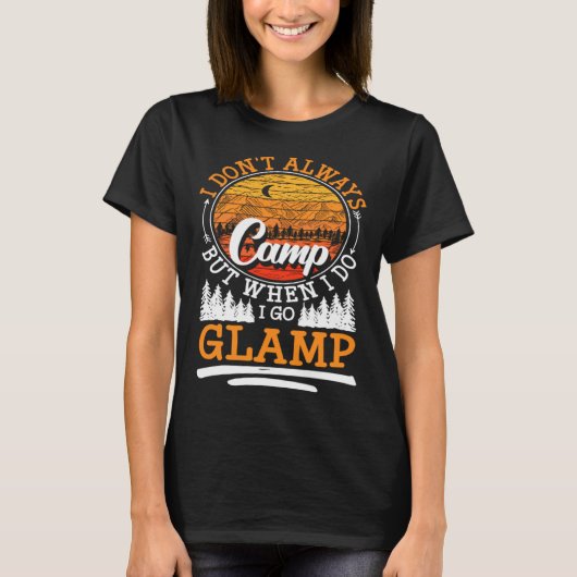 T-shirt I Dont Always Camp But When I Do I Go Glamp (Devant)