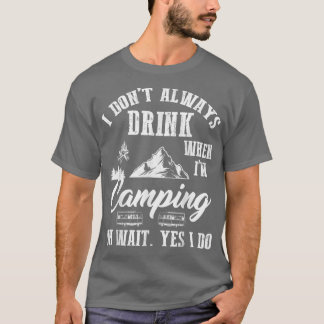 T-shirt I Don't Always Drink Beer Lovers Camping Summer Va
