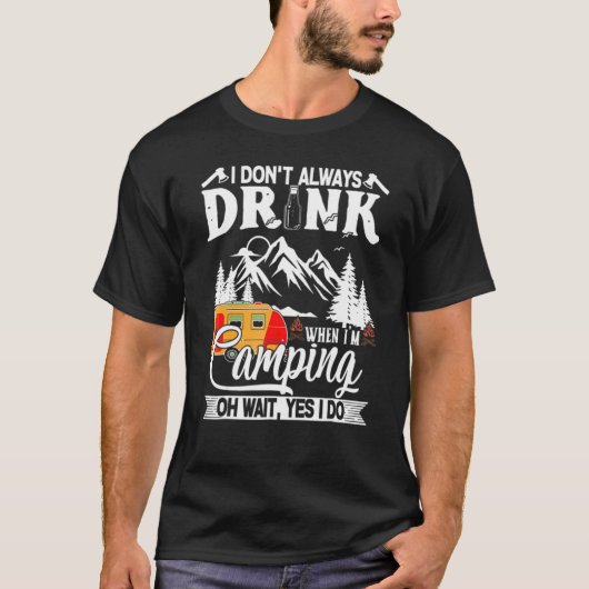 T-shirt I Don't Always Drink When I'm Camping Caravan (Devant)