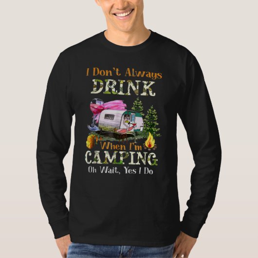 T-shirt I Don't Always Drink When I'm Camping Drinking Fla (Devant)