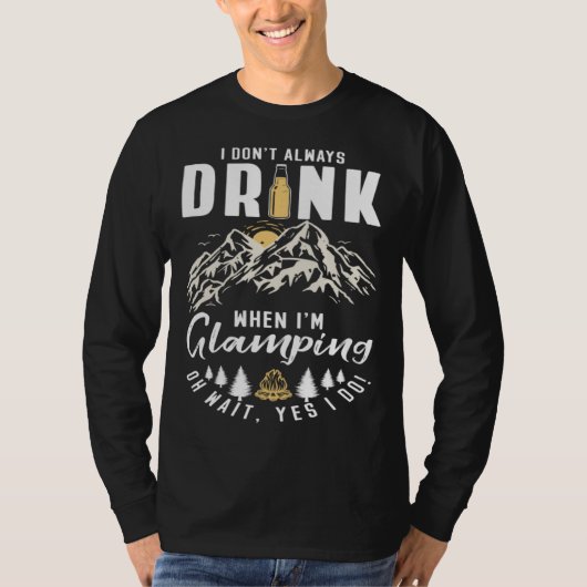 T-shirt I Dont Always Drink When Im Glamping (Devant)