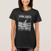 T-shirt I don't Always Laying Bricks bricklaying masons br (Devant)