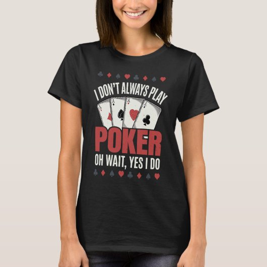 T-shirt I Don't Always Play Poker  Poker Player (Devant)