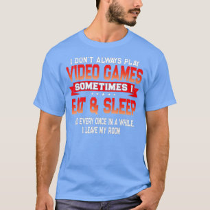 T-shirt I Dont Always Play Video Games Funny Quote